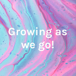 Podcast thumbnail for Growing as we go!