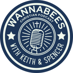 Podcast thumbnail for Wannabees: A Christian Podcast with Keith & Spencer