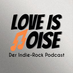 Podcast thumbnail for Love Is Noise - Der Indie-Rock Podcast