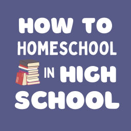 Podcast thumbnail for How to Homeschool in High School
