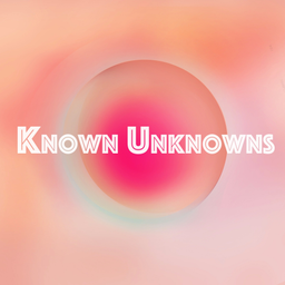Podcast thumbnail for Known Unknowns