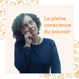 Podcast thumbnail for La pleine conscience du pouvoir