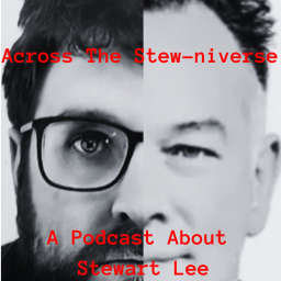 Podcast thumbnail for Across the Stew-niverse: A podcast about Stewart Lee