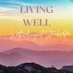 Podcast thumbnail for Living Well With Avigail Steinharter