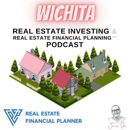 Podcast thumbnail for Wichita Real Estate Investing & Real Estate Financial Planning™ Podcast