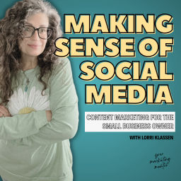 Podcast thumbnail for Making Sense of Social Media | Content Marketing for Small Business Owners