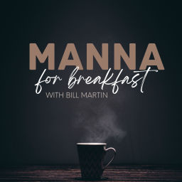 Podcast thumbnail for Manna For Breakfast with Bill Martin