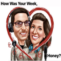 Podcast thumbnail for How Was Your Week, Honey?