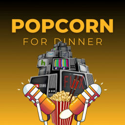 Podcast thumbnail for Popcorn for Dinner