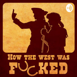 Podcast thumbnail for How The West Was Fucked