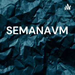 Podcast thumbnail for SEMANAVM