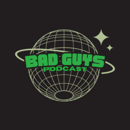 Podcast thumbnail for BAD GUYS PODCAST
