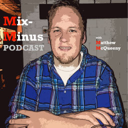 Podcast thumbnail for Mix-Minus with Matthew McQueeny