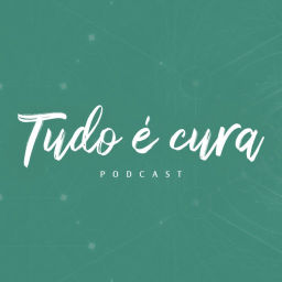 Podcast thumbnail for Tudo é Cura