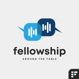 Podcast thumbnail for Fellowship Around the Table