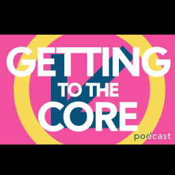 Podcast thumbnail for Getting to the Core