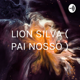 Podcast thumbnail for LION SILVA ( PAI NOSSO )