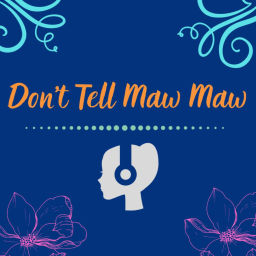 Podcast thumbnail for Don't Tell Maw Maw