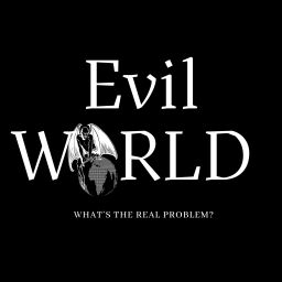 Podcast thumbnail for Evil World