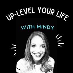 Podcast thumbnail for Up-Level Your Life with Mindy