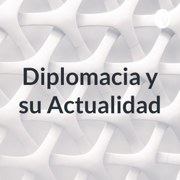Podcast thumbnail for Diplomacia y su Actualidad