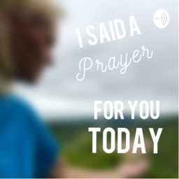 Podcast thumbnail for I said a Prayer for You Today
