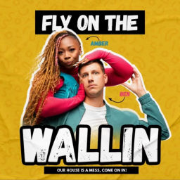 Podcast thumbnail for Fly on the Wallin with Amber and Ben