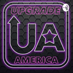 Podcast thumbnail for UPGRADE AMERICA PODCAST