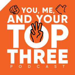 Podcast thumbnail for You, Me, and Your Top Three