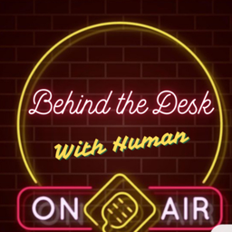 Podcast thumbnail for Behind the Desk_with Human