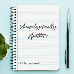 Podcast thumbnail for Unapologetically Apathetic