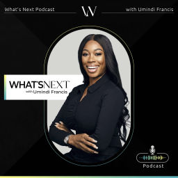 Podcast thumbnail for What's Next Podcast with Umindi Francis