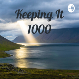 Podcast thumbnail for Keeping It 1000