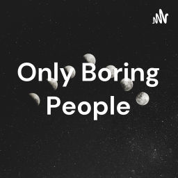 Podcast thumbnail for Only Boring People