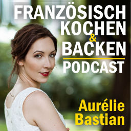 Podcast thumbnail for Französisch kochen &amp; backen - Leckere Rezepte von Aurélie Bastian