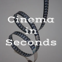 Podcast thumbnail for Cinema in Seconds