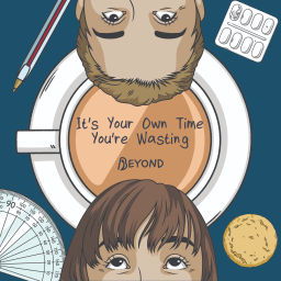 Podcast thumbnail for It's Your Own Time You're Wasting