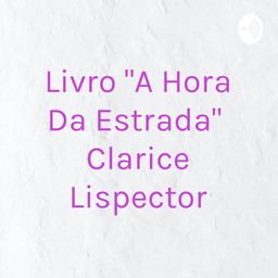 Podcast thumbnail for Livro "A Hora Da Estrada" Clarice Lispector