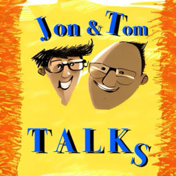 Podcast thumbnail for Jon and Tom Talks