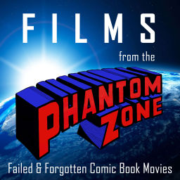 Podcast thumbnail for Films from the Phantom Zone: Failed & Forgotten Comic Book Movies