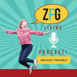 Podcast thumbnail for ZFG Living Podcast! with Melissa Trumble,
Life Coach | Speaker | Author of Big Book of Bad Ideas