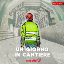 Podcast thumbnail for Un giorno in cantiere: la serie podcast di Webuild