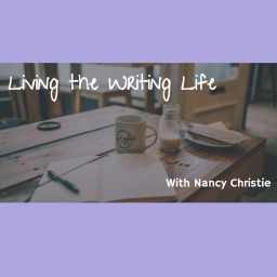 Podcast thumbnail for Living The Writing Life Podcast with Nancy Christie