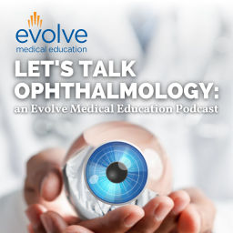 Podcast thumbnail for Let’s Talk Ophthalmology: an Evolve Medical Education Podcast