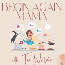 Podcast thumbnail for Begin Again Mama