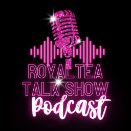 Podcast thumbnail for ROYALTEA TALK SHOW