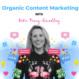 Podcast thumbnail for Organic Content Marketing with Katie Tovey-Grindlay