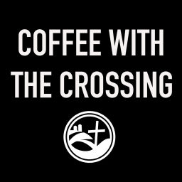 Podcast thumbnail for Coffee with the Crossing