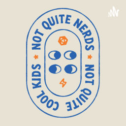 Podcast thumbnail for Not Quite Nerds Not Quite Cool Kids