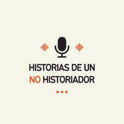Podcast thumbnail for HISTORIAS DE UN NO HISTORIADOR
